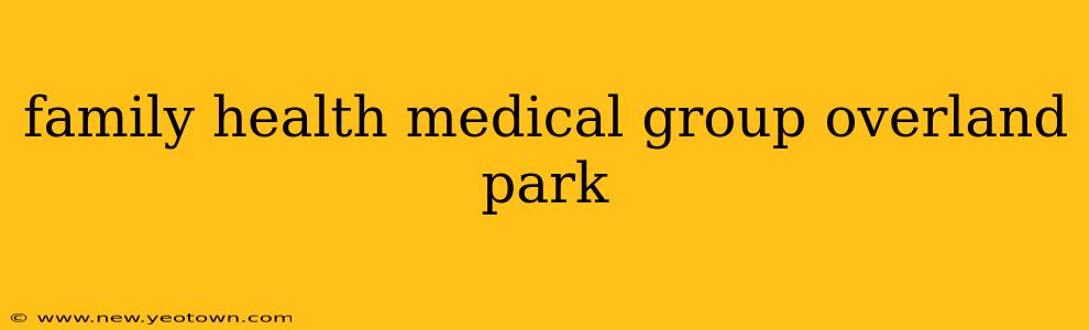 family health medical group overland park