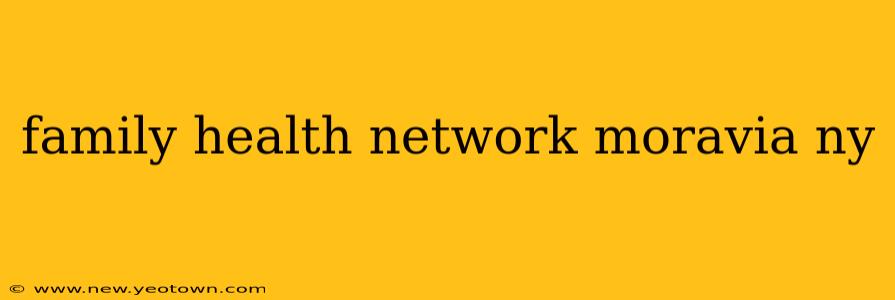 family health network moravia ny