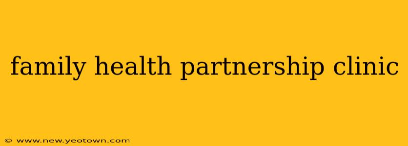 family health partnership clinic