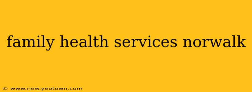 family health services norwalk