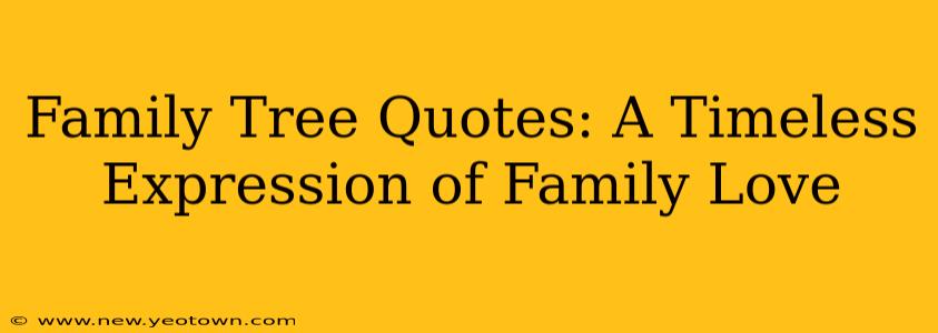 Family Tree Quotes: A Timeless Expression of Family Love