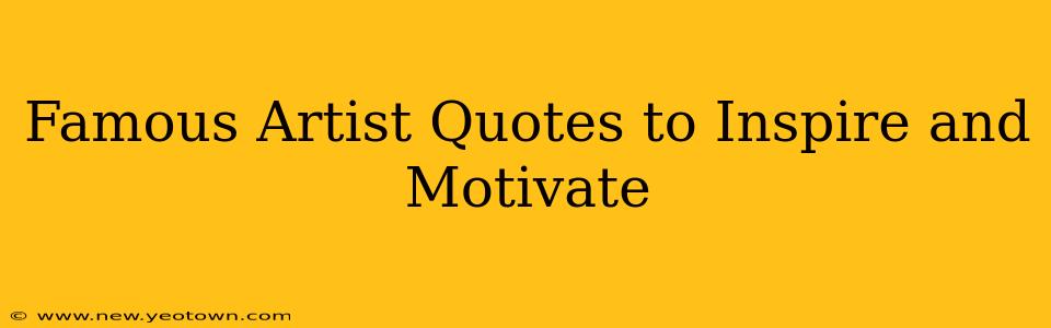 Famous Artist Quotes to Inspire and Motivate