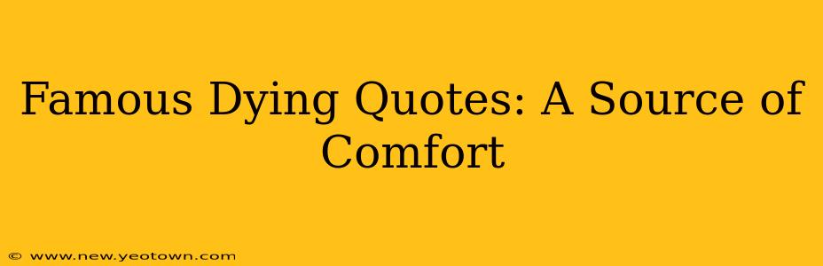 Famous Dying Quotes: A Source of Comfort