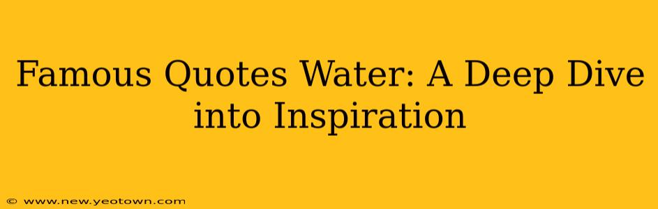 Famous Quotes Water: A Deep Dive into Inspiration
