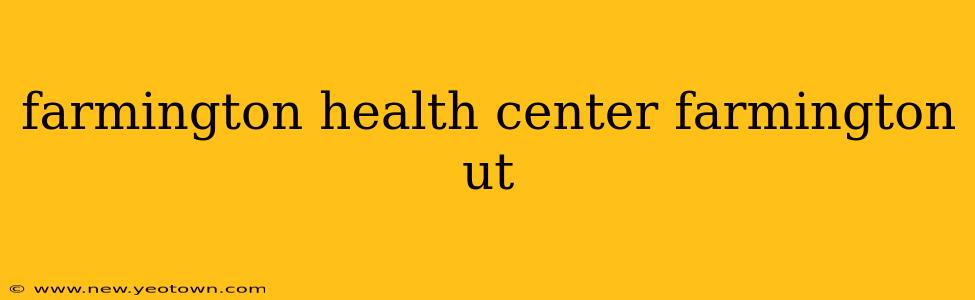 farmington health center farmington ut