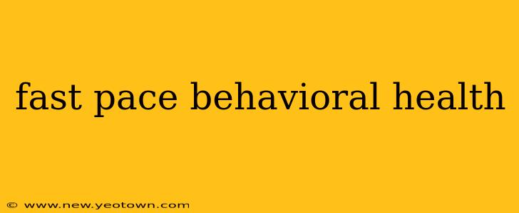 fast pace behavioral health