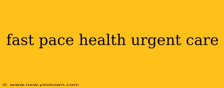 fast pace health urgent care