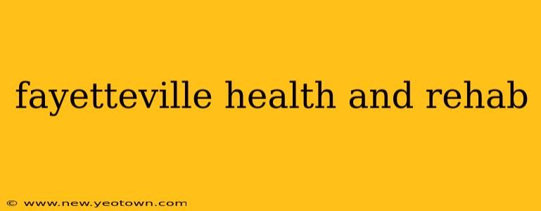 fayetteville health and rehab