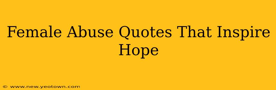 Female Abuse Quotes That Inspire Hope