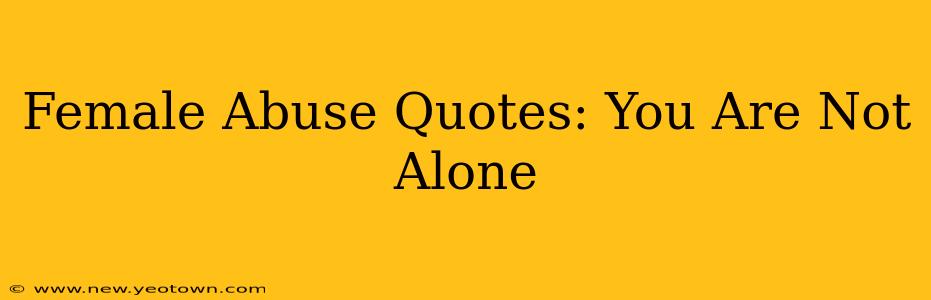 Female Abuse Quotes: You Are Not Alone