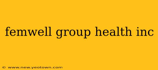 femwell group health inc