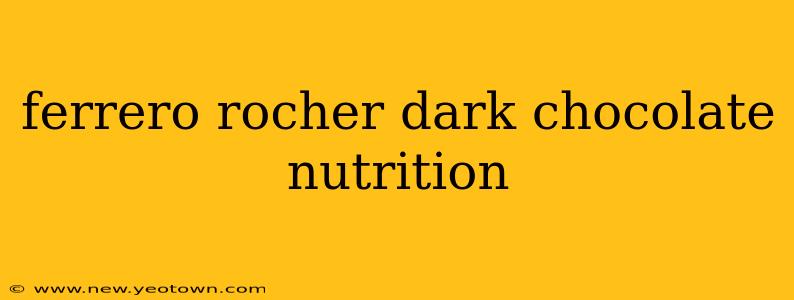 ferrero rocher dark chocolate nutrition