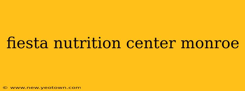 fiesta nutrition center monroe