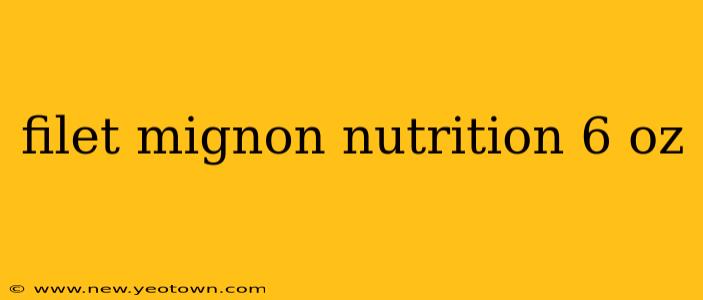 filet mignon nutrition 6 oz