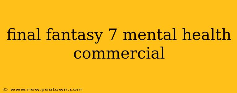 final fantasy 7 mental health commercial