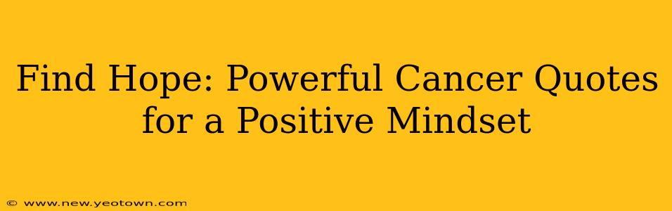 Find Hope: Powerful Cancer Quotes for a Positive Mindset