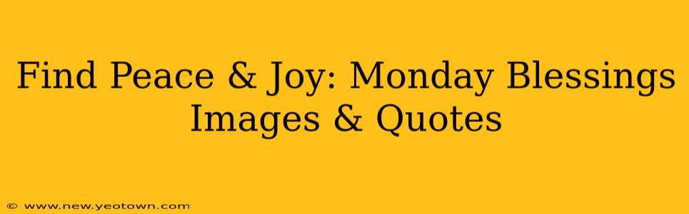Find Peace & Joy: Monday Blessings Images & Quotes