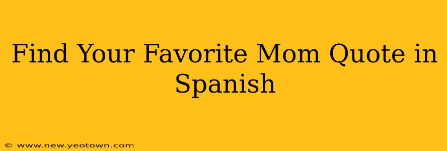 Find Your Favorite Mom Quote in Spanish
