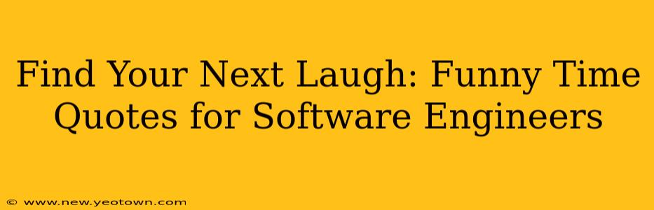 Find Your Next Laugh: Funny Time Quotes for Software Engineers