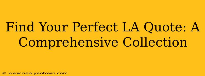 Find Your Perfect LA Quote: A Comprehensive Collection