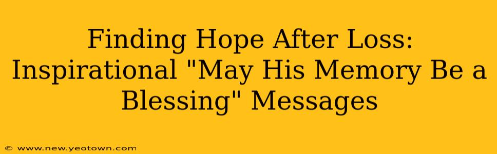 Finding Hope After Loss:  Inspirational "May His Memory Be a Blessing" Messages