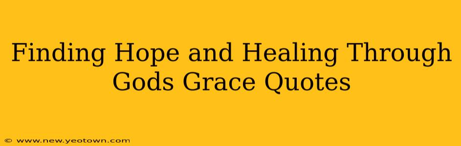 Finding Hope and Healing Through Gods Grace Quotes