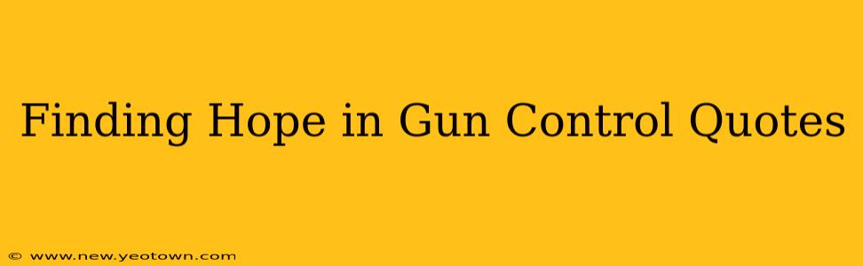 Finding Hope in Gun Control Quotes
