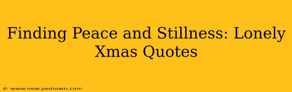 Finding Peace and Stillness: Lonely Xmas Quotes