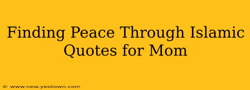 Finding Peace Through Islamic Quotes for Mom