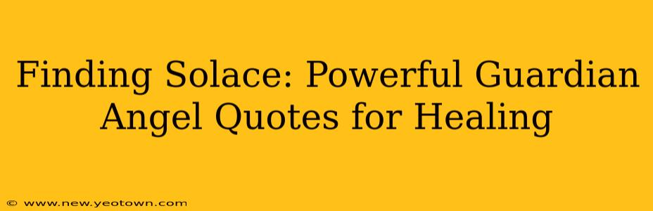 Finding Solace: Powerful Guardian Angel Quotes for Healing