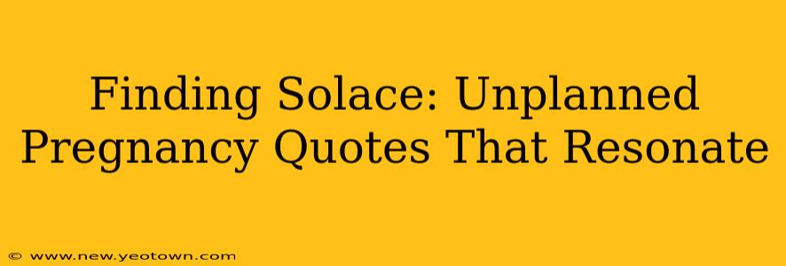 Finding Solace: Unplanned Pregnancy Quotes That Resonate