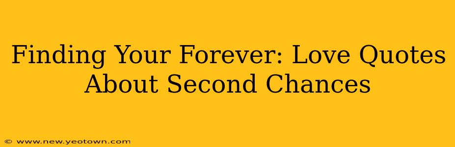 Finding Your Forever: Love Quotes About Second Chances