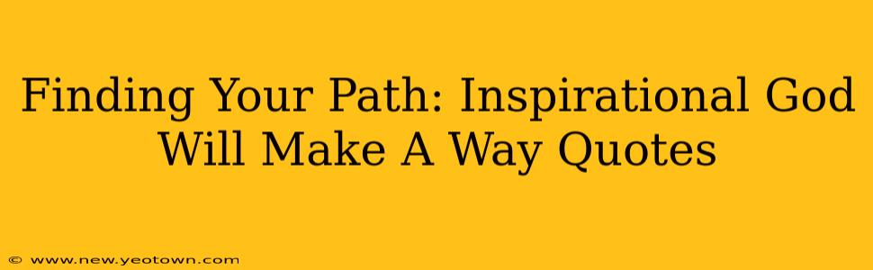 Finding Your Path: Inspirational God Will Make A Way Quotes