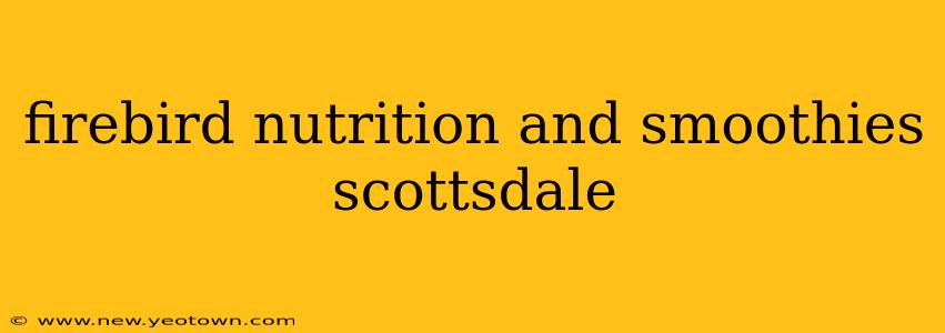 firebird nutrition and smoothies scottsdale