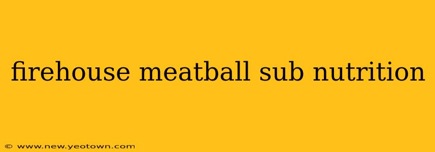 firehouse meatball sub nutrition
