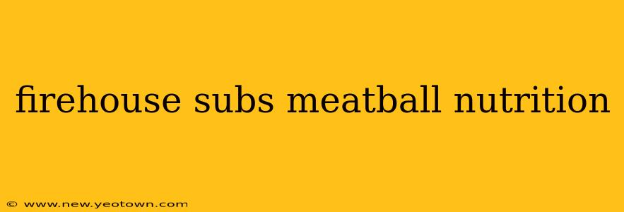 firehouse subs meatball nutrition