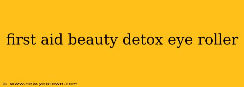first aid beauty detox eye roller