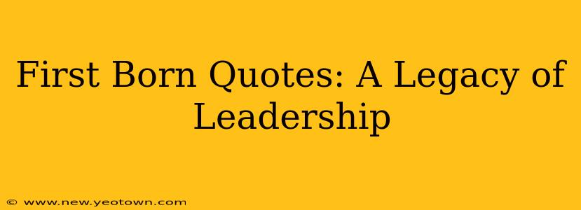 First Born Quotes: A Legacy of Leadership