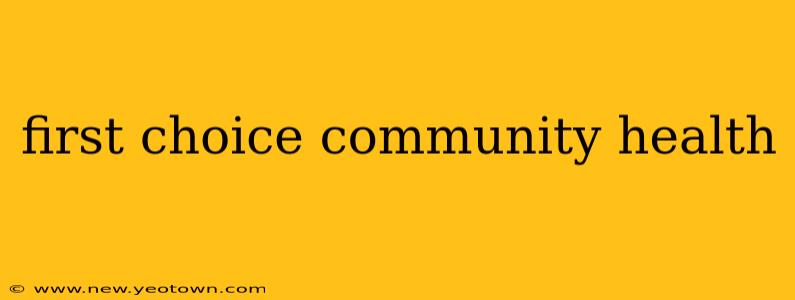 first choice community health