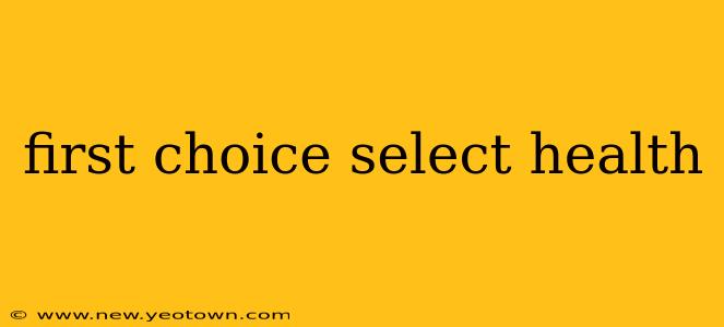 first choice select health