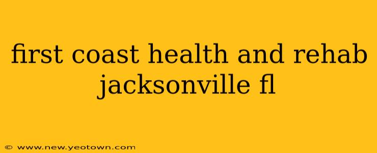 first coast health and rehab jacksonville fl