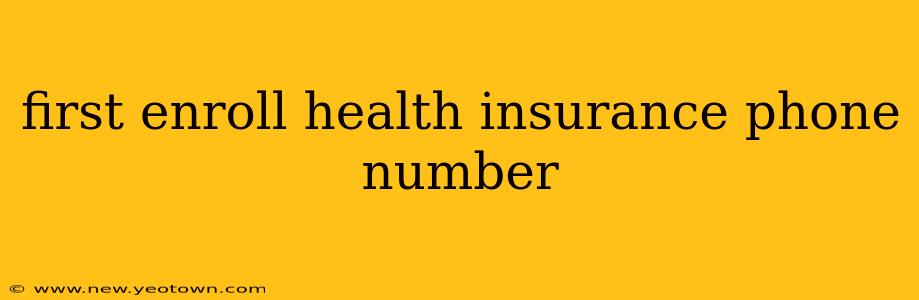 first enroll health insurance phone number