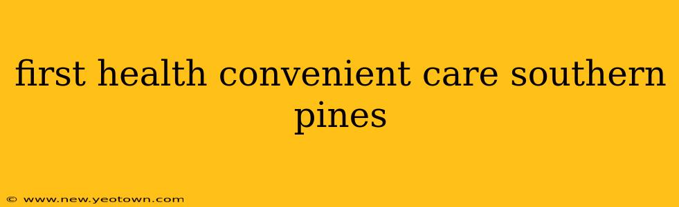 first health convenient care southern pines