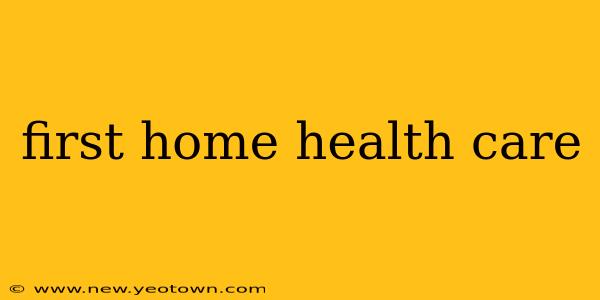 first home health care