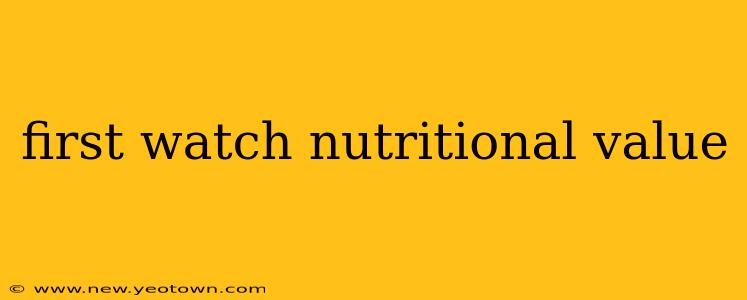 first watch nutritional value