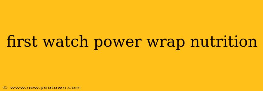 first watch power wrap nutrition