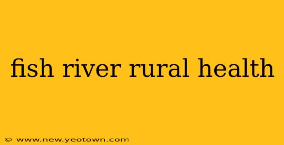 fish river rural health