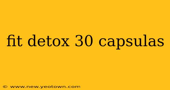 fit detox 30 capsulas