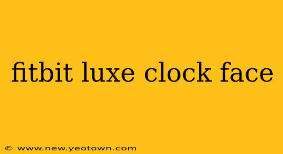 fitbit luxe clock face