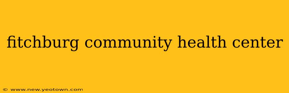fitchburg community health center